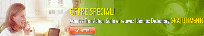 OFFRE SPECIAL! Achetez IdiomaX Translation Suite et recevez IdiomaX dictionnaire gratuitement!