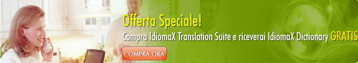 Offerta Speciale! Compra  IdiomaX Translation Suite e riceverai IdiomaX Dictionary GRATIS.